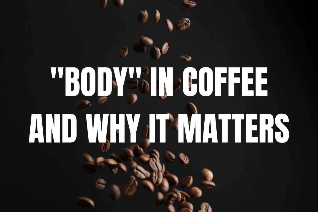 What Is "Body" in Coffee—And Why It Matters More Than You Think